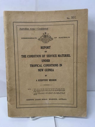Item #107116 Report on the Condition of Service Materiel Under Tropical Conditions in New Guinea....