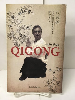Item #107237 Shaolin Yoga: Qigong. Bill Akpinar