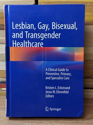 Item #107254 Lesbian, Gay, Bisexual, and Transgender Healthcare: A Clinical Guide to Preventive,...