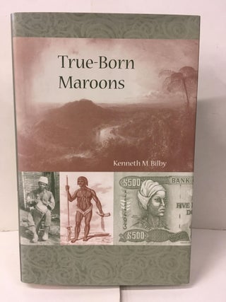 Item #107264 True-Born Maroons. Kenneth M. Bilby
