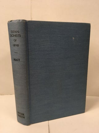 Item #107266 Expansionists of 1898: The Acquisition of Hawaii and the Spanish Islands. Julius Pratt