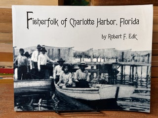 Item #107504 Fisherfolk of Charlotte Harbor, Florida. Robert F. Edic