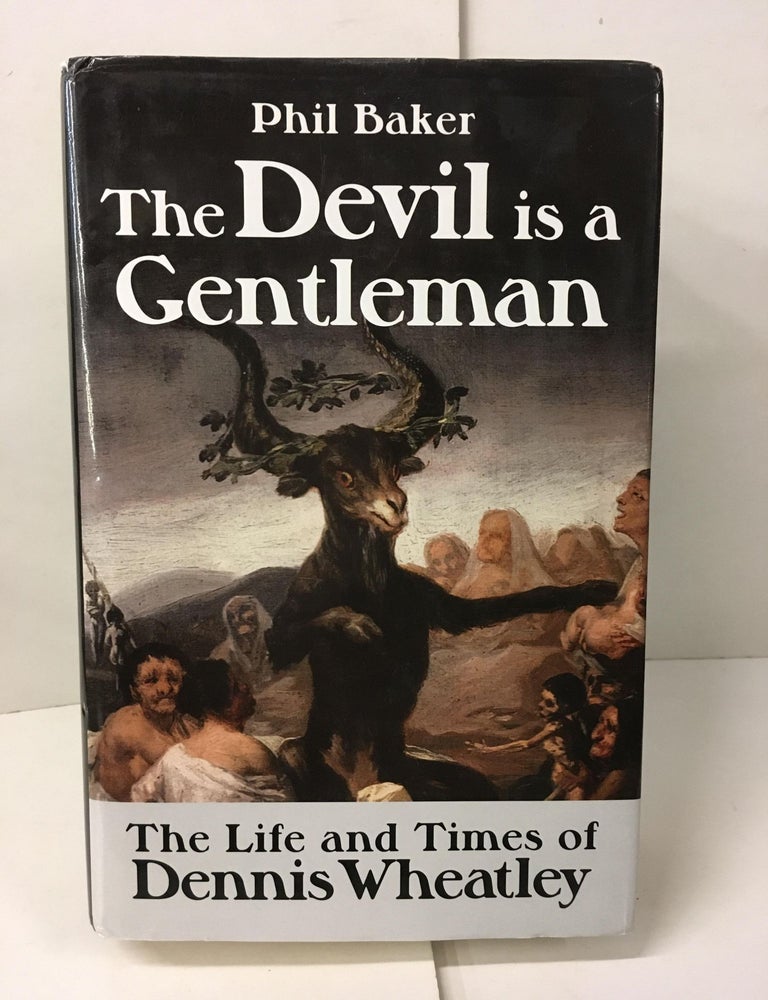 Item #107526 The Devil is a Gentleman: The Life and Times of Dennis Wheatley. Phil Baker.