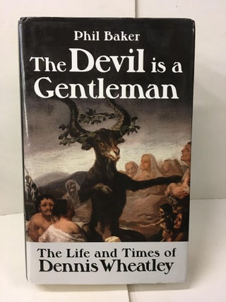 Item #107526 The Devil is a Gentleman: The Life and Times of Dennis Wheatley. Phil Baker