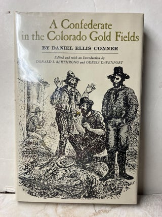 Item #108091 A Confederate in the Colorado Gold Fields. Daniel Ellis Conner