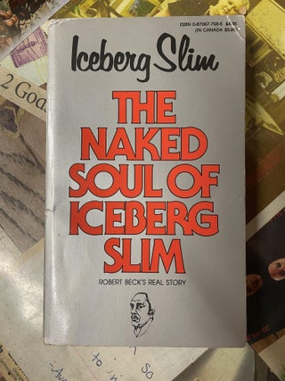 Item #108494 The Naked Soul of Iceberg Slim. Robert Beck