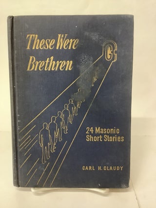 Item #108507 These Were Brethren. Carl H. Claudy