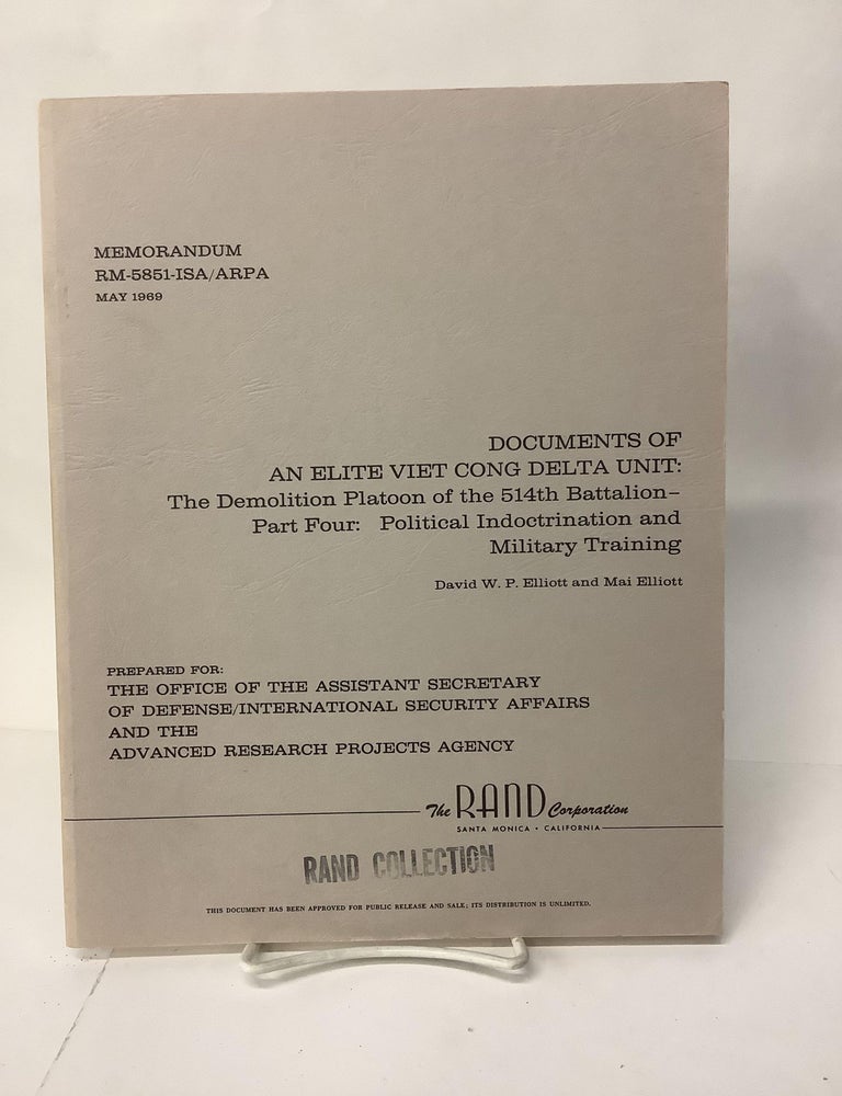 Item #108735 Documents of an Elite Viet Cong Delta Unit: The Demolition Platoon of the 514th Battalion; Part Four: Political Indoctrination and Military Training; RM-5851-ISA / ARPA. David W. P. Elliot, Mai Elliot.