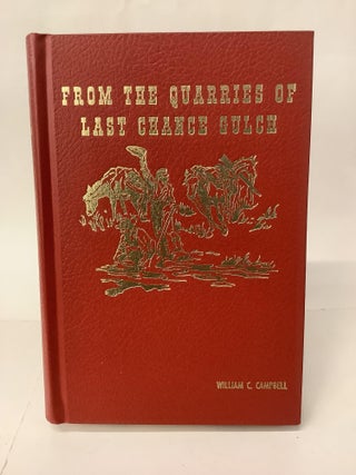 Item #108796 From the Quarries of Last Chance Gulch, Volume II. William C. Campbell