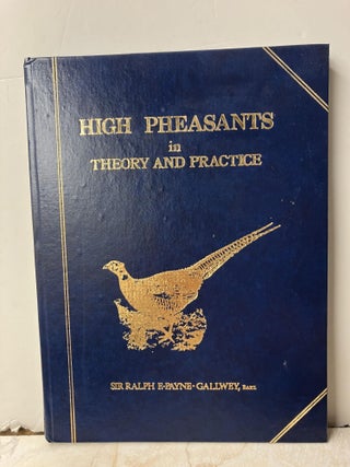 Item #109010 High Pheasants in Theory and Practice. Ralph F. Payne-Gallwey