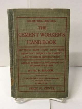 Item #109186 The Cement Worker's Handbook. W. H Baker