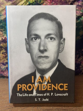 Item #109327 I Am Providence: The Life and Times of H. P. Lovecraft. S. T. Joshi