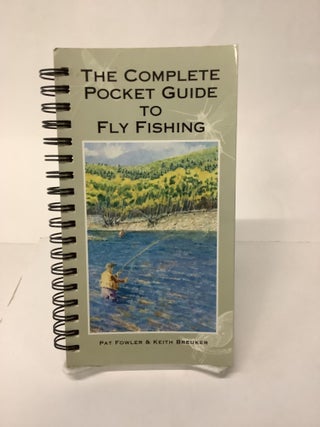 Item #109348 The Complete Pocket Guide to Fly Fishing. Pat Fowler, Keith Breuker