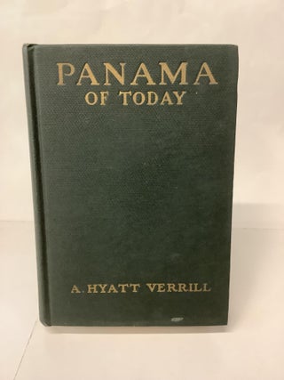 Item #109468 Panama Of Today. A. Hyatt Verrill