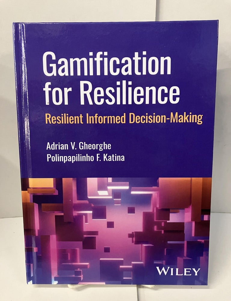 Item #109612 Gamification for Resilience: Resilient Informed Decision Making. Adrian V. Gheorghe, Polinpapilinho F. Katina.