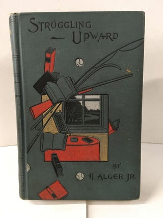 Item #109840 Struggling Upward; or, Luke Larkin's Luck. Horatio Alger