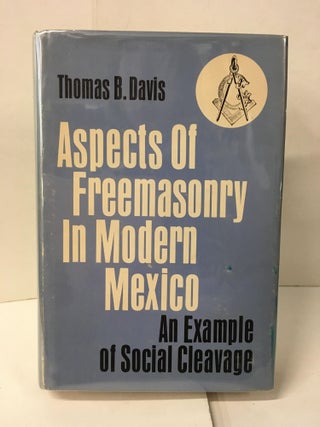 Item #109989 Aspects of Freemasonry in Modern Mexico: An Example of Social Cleavage. Thomas B. Davis