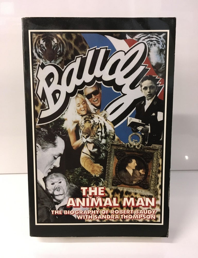 Item #110210 Baudy, the Animal Man: The Biography of Robert Baudy. Robert Baudy, Sandra Thompson.