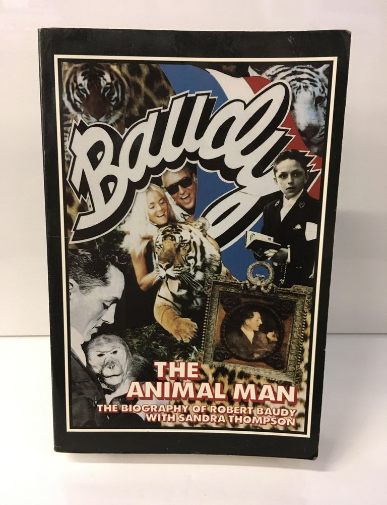 Item #110211 Baudy, the Animal Man: The Biography of Robert Baudy. Robert Baudy, Sandra Thompson.