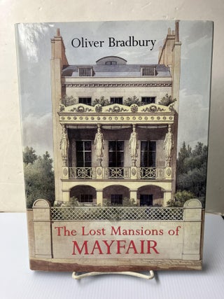 Item #110335 The Lost Mansions of Mayfair. Oliver Bradbury