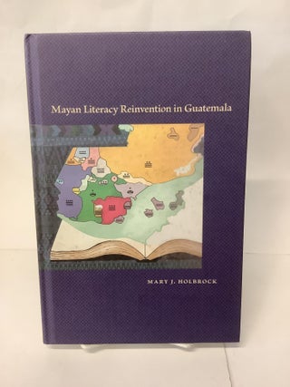 Item #110459 Mayan Literacy Reinvention in Guatemala. Mary J. Holbrock