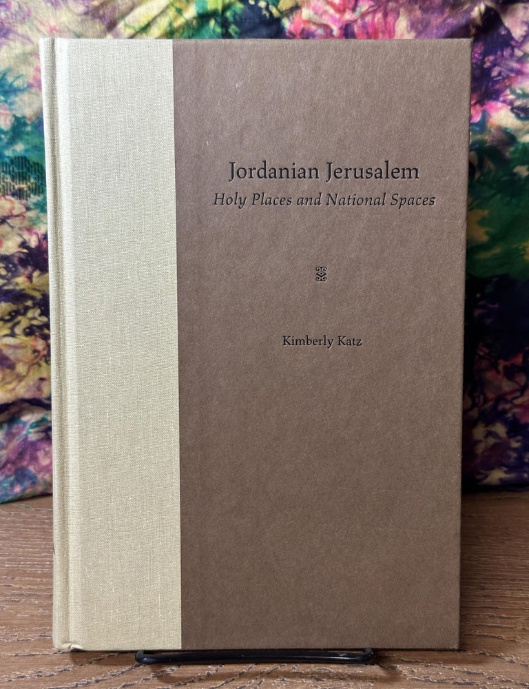 Item #110546 Jordanian Jerusalem: Holy Places and National Spaces. Kimberly Katz.