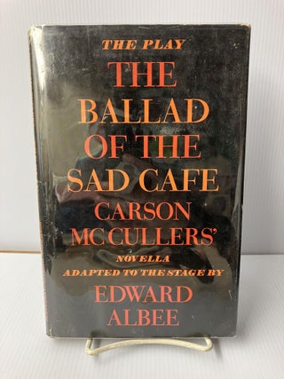 Item #110650 The Ballad of the Sad Cafe: Novella Adapted to the Stage. Carson McCullers, Edward...