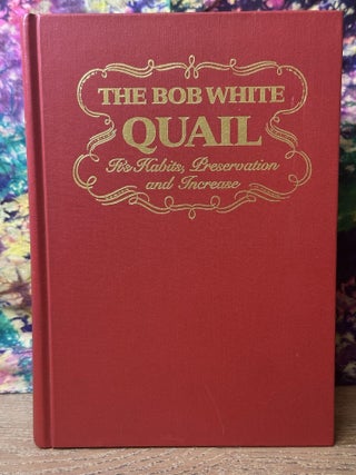 Item #110997 The Bob White Quail: Its Habits, Preservation and Increase. Herbert Stoddard