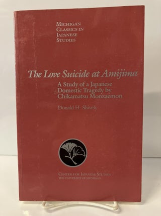 Item #111142 The Love Suicide at Amijima: A Study of a Japanese Domestic Tragedy by Chikamatsu...