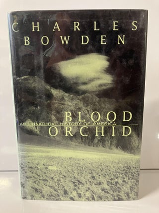 Item #111239 Blood Orchid: An Unnatural History of America. Charles Bowden