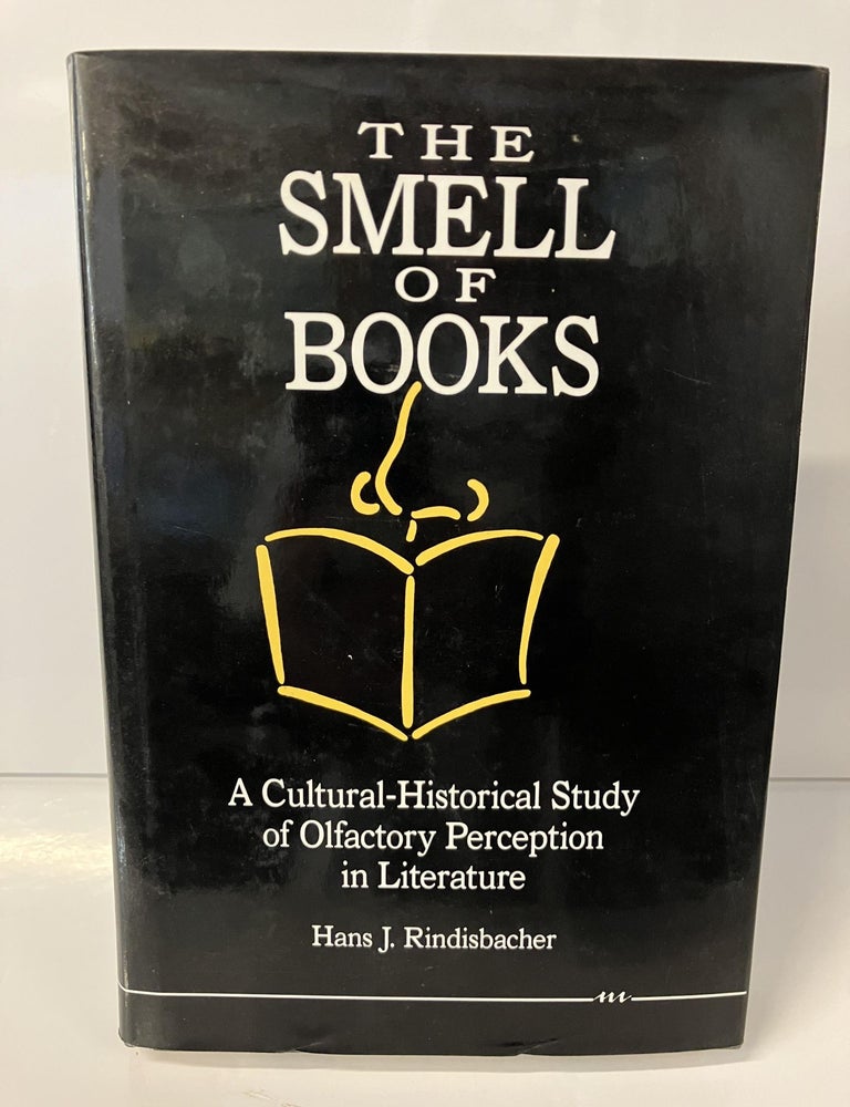 Item #111380 The Smell of Books: A Cultural-Historical Study of Olfactory Perception in Literature. Hans J. Rindisbacher.