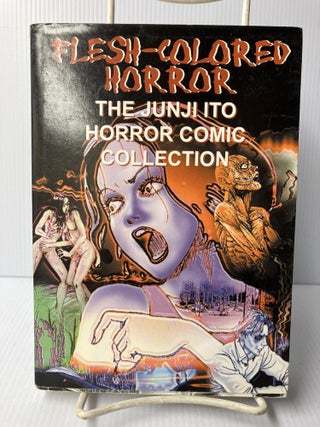 Flesh-Colored Horror: The Junji Ito Horror Comic Collection. Junji Ito.