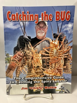 Item #111787 Catching the Bug: The Comprehensive Guide to Catching the Spiny Lobster. Jim...