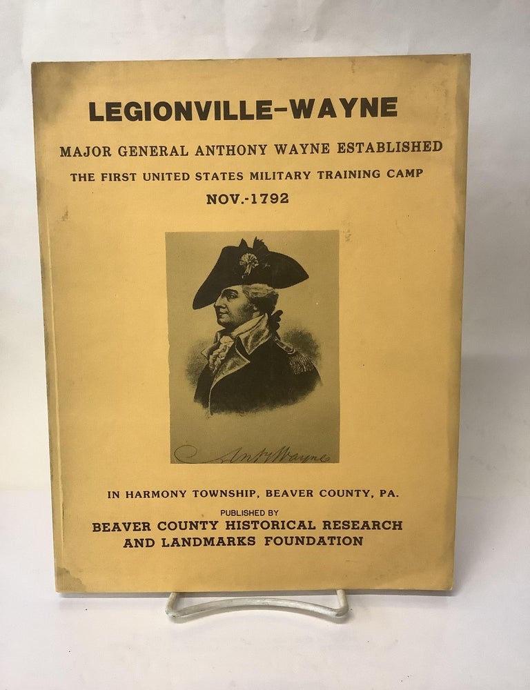 Item #112595 Legionville-Wayne: The United States First Established Military Training Camp, Nov. 1792 - April 1793. William J. ed Bowan.