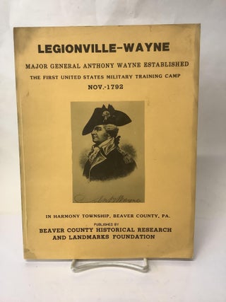 Item #112595 Legionville-Wayne: The United States First Established Military Training Camp, Nov....