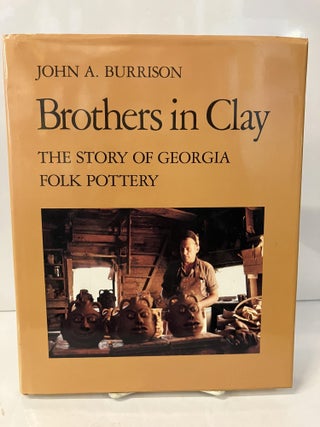 Item #113035 Brothers in Clay: The Story of Georgia Folk Pottery. John A. Burrison