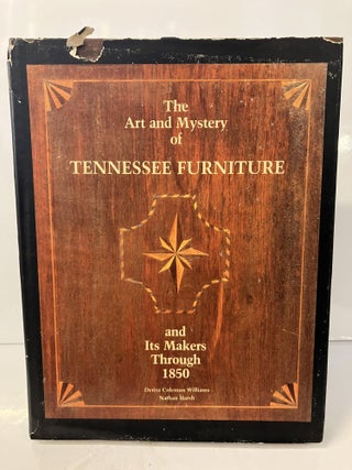 Item #113057 The Art and Mystery of Tennessee Furniture and its Makers Through 1850. Derita...