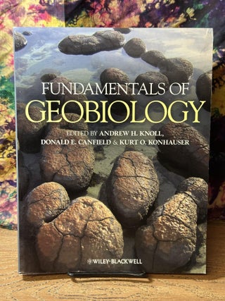 Item #113272 Fundamentals of Geobiology. Andrew Knoll, Donald Canfield, Kurt Konhauser
