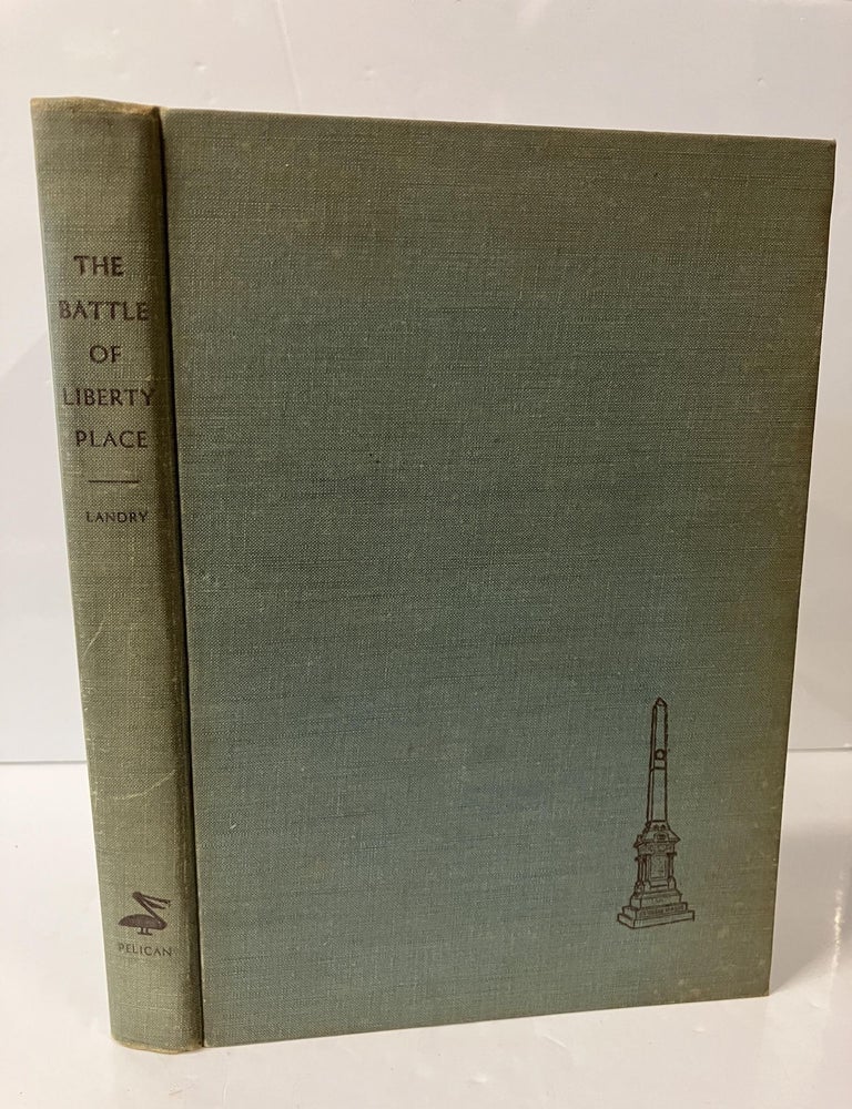 Item #113618 The Battle of Liberty Place: The Overthrow of Carpet-Bag Rule in New Orleans - September 14,1874. Stuart Omer Landry.