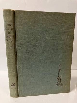 Item #113618 The Battle of Liberty Place: The Overthrow of Carpet-Bag Rule in New Orleans -...