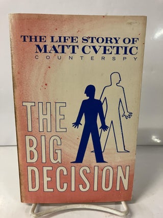 Item #113847 The Big Decision: The Life Story of Matt Cvetic Counterspy. Matt Cvetic