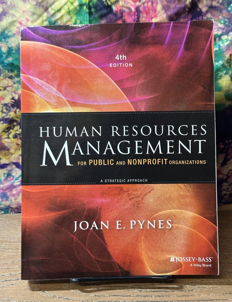 Human Resources Management for Public and Nonprofit Organizations, 4th edition | Joan E. Pynes ...