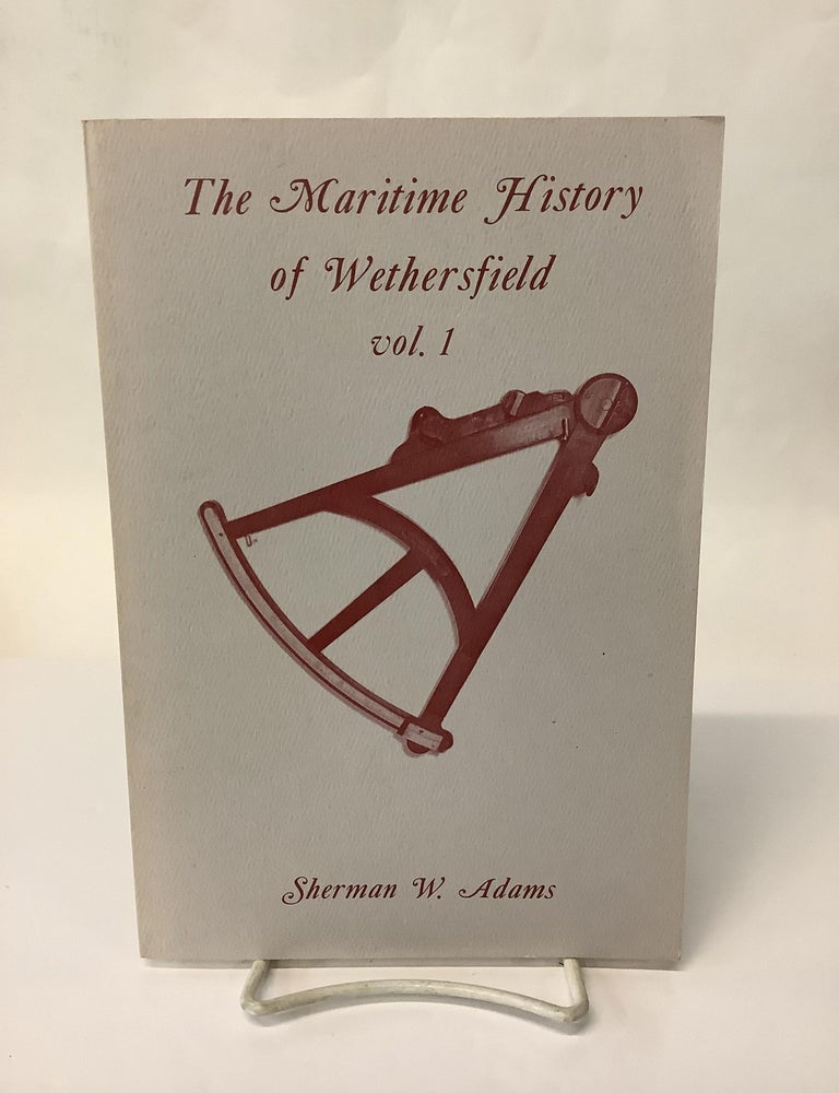 Item #114004 The Maritime History of Wethersfield, Vol. 1. Sherman W. Adams.