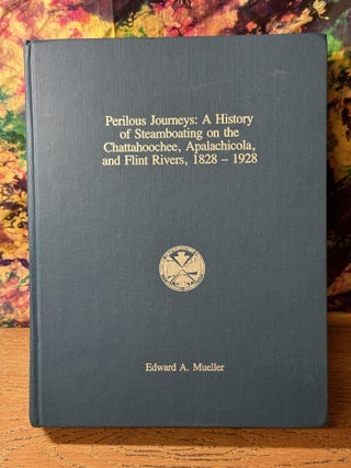 Item #114018 Perilous Journeys: A History of Steamboating on the Chattahoochee, Apalachicola, and...
