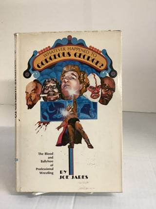 Item #114038 Whatever Happened to Gorgeous George? The Blood and Ballyhoo of Professonal...