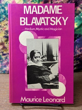 Item #114258 Madame Blavatsky: Medium, Mystic and Magician. Maurice Leonard