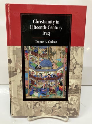 Item #114318 Christianity in Fifteenth-Century Iraq. Thomas A. Carlson