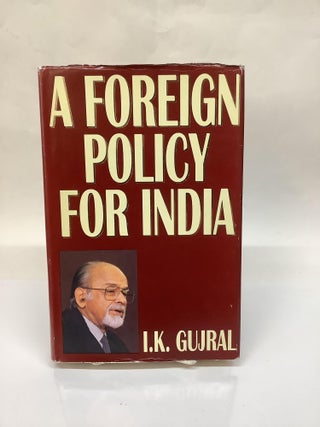 Item #114424 A Foreign Policy for India. I. K Gujral