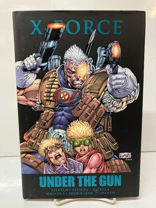 Item #114468 X-Force: Under the Gun. Rob Liefeld, Fabian Nicieza