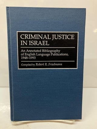 Item #114547 Criminal Justice In Israel: An Annotated Bibliography of English Language...